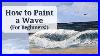 Comment Peindre Une Vague Pour Les D Butants
