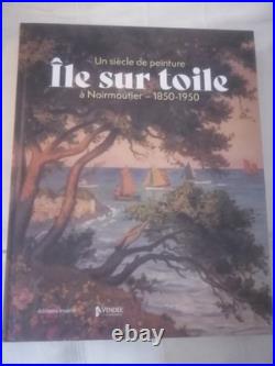 Ile Sur Toile Un Siecle De Peinture A Noirmoutier 1850/1950 Catalogue Exposition